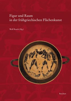 Figur und Raum in der frühgriechischen Flächenkunst von Raeck,  Wulf
