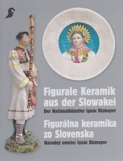 Figurale Keramik aus der Slowakei / Figurálna keramika zo Slovenska von Bizmayer,  Ignác, Österreichisches Museum f. Volkskunde,  Wien, Schindler,  Margot