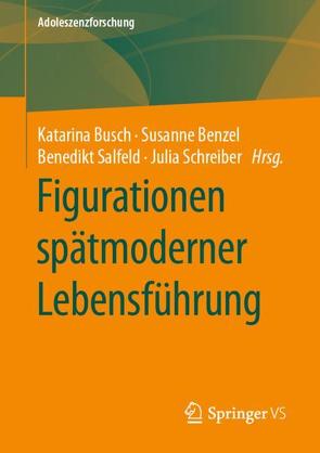 Figurationen spätmoderner Lebensführung von Benzel,  Susanne, Busch,  Katarina, Salfeld,  Benedikt, Schreiber,  Julia