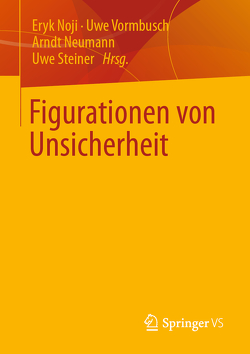 Figurationen von Unsicherheit von Neumann,  Arndt, Noji,  Eryk, Steiner,  Uwe, Vormbusch,  Uwe