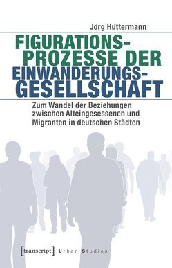 Figurationsprozesse der Einwanderungsgesellschaft von Hüttermann,  Jörg