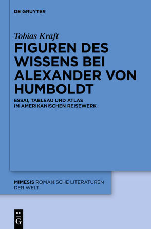 Figuren des Wissens bei Alexander von Humboldt von Kraft,  Tobias