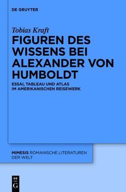 Figuren des Wissens bei Alexander von Humboldt von Kraft,  Tobias