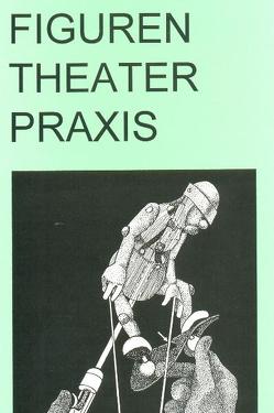 Figuren Theater Praxis – Hand- und Stabpuppen von Fettig,  Hansjürgen, Podehl,  Enno, Scheel,  Barbara, Steinmann,  P. K.