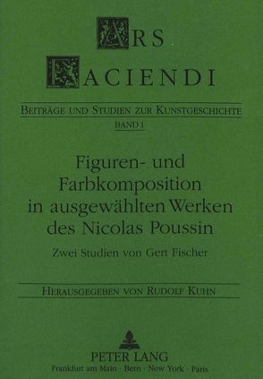 Figuren- und Farbkomposition in ausgewählten Werken des Nicolas Poussin von Fischer,  Gert