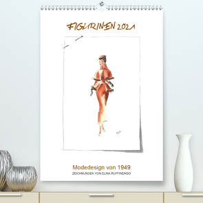 FIGURINEN 2021 – Modedesign von 1949 – Zeichnungen von Elina Ruffinengo (Premium, hochwertiger DIN A2 Wandkalender 2021, Kunstdruck in Hochglanz) von Ruffinengo / Elina Ruffinengo,  Rolando