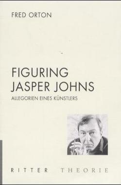 Figuring Jasper Johns von Orton,  Fred, Simon,  Ingrid