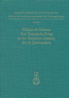Fiktion als Historie. Der Trojanische Krieg in der deutschen Literatur des 16. Jahrhunderts von Fochler,  Petra