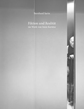 Fiktion und Realität im Werk von Imre Kertész von Sarin,  Bernhard