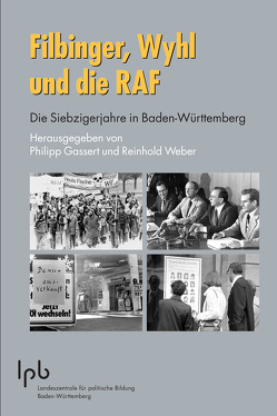 Filbinger, Wyhl und die RAF von Frick,  Lothar, Gassert,  Philipp, Weber,  Prof. Dr. Reinhold