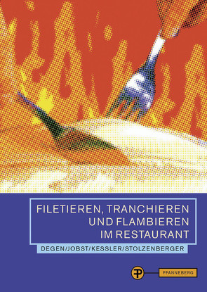 Filetieren, Tranchieren und Flambieren im Restaurant von Degen,  Bernd, Jobst,  Joachim, Kessler,  Thomas, Stolzenberger,  Peter