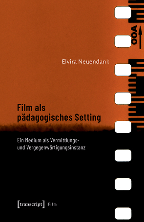 Film als pädagogisches Setting von Neuendank,  Elvira