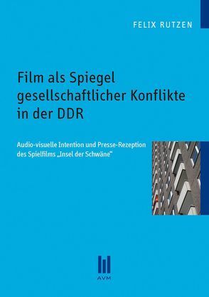 Film als Spiegel gesellschaftlicher Konflikte in der DDR von Rutzen,  Felix