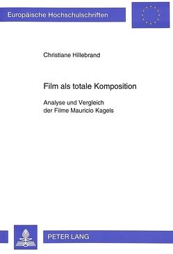 Film als totale Komposition von Hillebrand,  Christiane