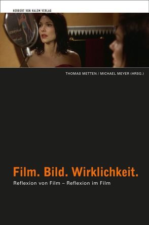 Film. Bild. Wirklichkeit. Reflexion von Film – Reflexion im Film von Metten,  Thomas, Meyer,  Michael