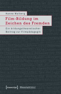Film-Bildung im Zeichen des Fremden von Walberg,  Hanne