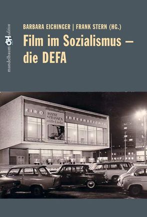 Film im Sozialismus – Die DEFA von Eichinger,  Barbara, Stern,  Frank