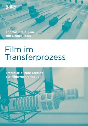 Film im Transferprozess von Bräutigam,  Thomas, Peiler,  Nils Daniel