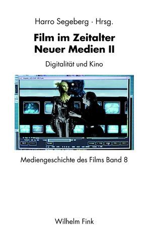 Film im Zeitalter Neuer Medien II von Distelmeyer,  Jan, Doll,  Martin, Eder,  Jens, Flückiger,  Barbara, Heller,  Franziska, Hiebler,  Heinz, Kohlmann,  Klaus, Kuhn,  Markus, Maulko,  Rüdiger, Segeberg,  Harro, Thon,  Jan-Noël