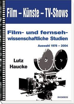 Film – Künste – TV-Shows von Haucke,  Lutz