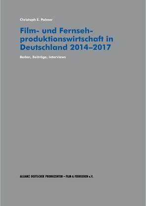 Film- und Fernsehproduktionswirtschaft in Deutschland 2014-2017 von Palmer,  Dr. Christoph E.