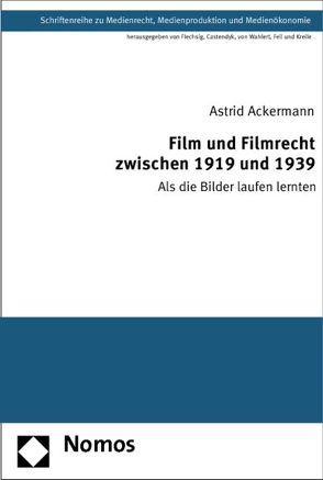 Film und Filmrecht zwischen 1919 und 1939 von Ackermann,  Astrid