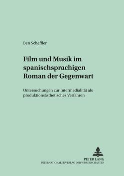 Film und Musik im spanischsprachigen Roman der Gegenwart von Scheffler,  Ben