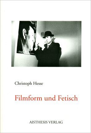 Filmform und Fetisch von Hesse,  Christoph