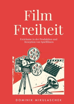 Filmfreiheit von Mikulaschek,  Dominik