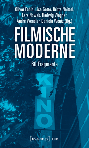 Filmische Moderne von Fahle,  Oliver, Gotto,  Lisa, Neitzel,  Britta, Nowak,  Lars, Wagner,  Hedwig, Wendler,  André, Wentz,  Daniela