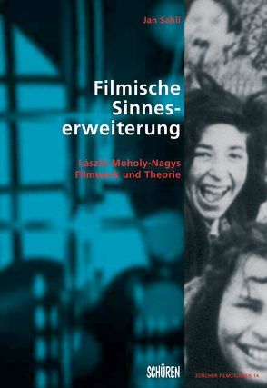 Filmische Sinneserweiterung: László Moholy-Nagys Filmwerk und Theorie von Sahli,  Jan