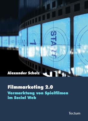 Filmmarketing 2.0 von Scholz,  Alexander
