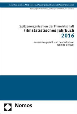 Filmstatistisches Jahrbuch 2016 von Berauer,  Wilfried, Spitzenorganisation der Filmwirtschaft e.V.