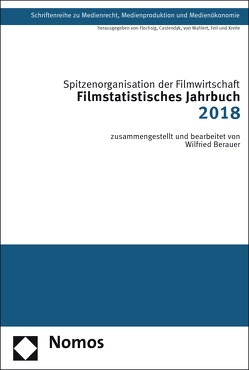 Filmstatistisches Jahrbuch 2018 von Berauer,  Wilfried, Spitzenorganisation der Filmwirtschaft