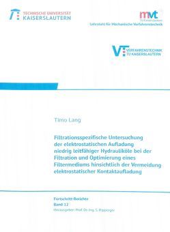 Filtrationsspezifische Untersuchung der elektrostatischen Aufladung niedrig leitfähiger Hydrauliköle bei der Filtration und Optimierung eines Filtermediums hinsichtlich der Vermeidung elektrostatischer Kontakaufladung von Lang,  Timo