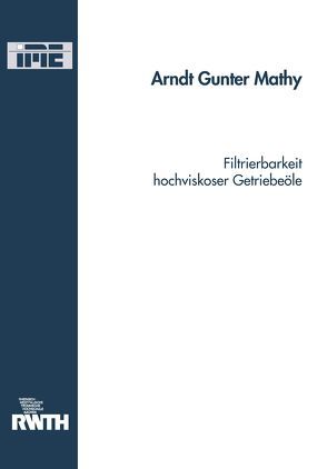 Filtrierbarkeit hochviskoser Getriebeöle von Mathy,  Arndt Gunter