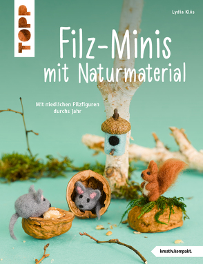 Filz-Minis mit Naturmaterial (kreativ.kompakt) von Klös,  Lydia