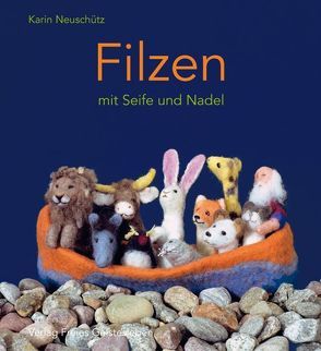 Filzen mit Seife und Nadel von Bierschenk,  Iris, Neuschütz,  Karin