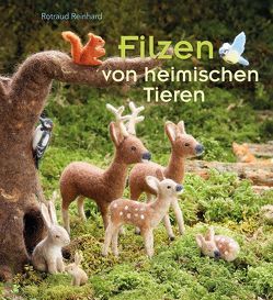 Filzen von heimischen Tieren von Pfeiffer,  Jürgen, Pfeiffer,  Ulrike, Reinhard,  Rotraud