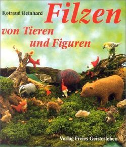 Filzen von Tieren und Figuren von Reinhard,  Rotraud