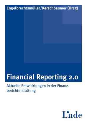 Financial Reporting 2.0 von Engelbrechtsmüller,  Christian, Kerschbaumer,  Helmut