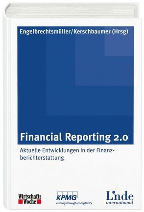 Financial Reporting 2.0 von Engelbrechtsmüller,  Christian, Kerschbaumer,  Helmut