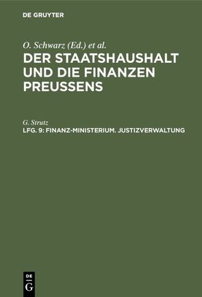 Der Staatshaushalt und die Finanzen Preussens. Die Zuschussverwaltungen / Finanz-Ministerium. Justizverwaltung von Strutz,  G.