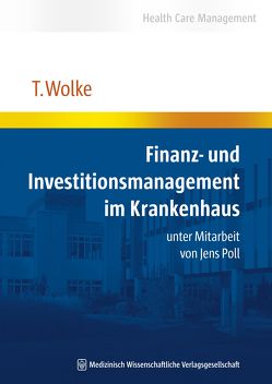 Finanz- und Investitionsmanagement im Krankenhaus von Wolke,  Thomas