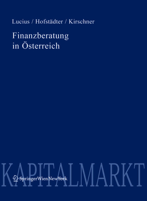 Finanzberatung in Österreich von Hofstädter,  Andreas, Kirschner,  Stefan, Lucius,  Otto