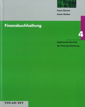 Finanzbuchhaltung / Ergänzende Bereiche der Finanzbuchhaltung von Gianini,  Franz, Riniker,  Anton