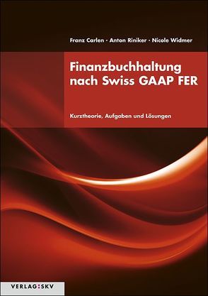 Finanzbuchhaltung nach Swiss GAAP FER von Carlen,  Franz, Riniker,  Anton, Widmer,  Nicole
