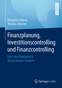 Finanzplanung, Investitionscontrolling und Finanzcontrolling von Schuster,  Thomas, Uskova,  Margarita