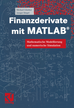 Finanzderivate mit MATLAB® von Günther,  Michael, Jüngel,  Ansgar