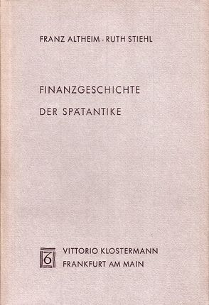 Finanzgeschichte der Spätantike von Altheim,  Franz, Göbl,  R, Haussig,  H W, Stiehl,  Ruth